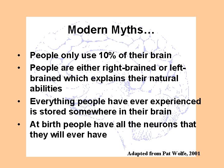Modern Myths… • • People only use 10% of their brain People are either