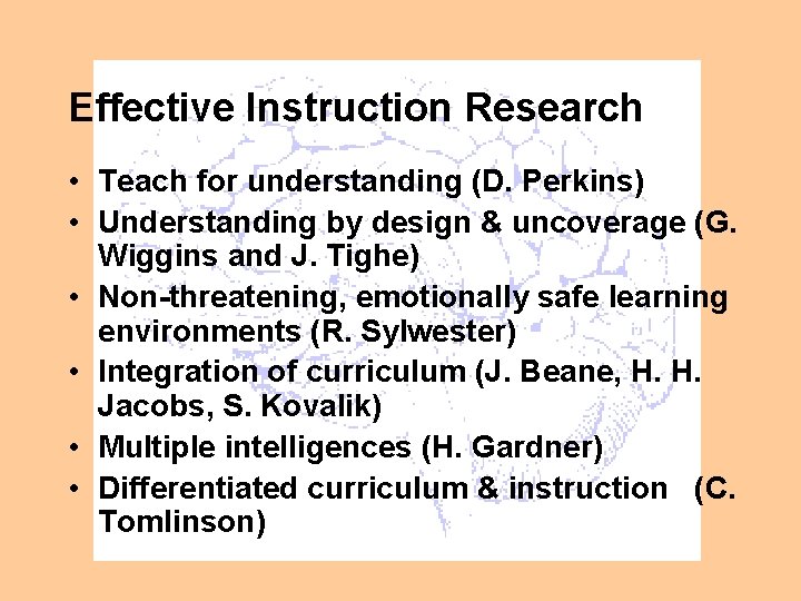 Effective Instruction Research • Teach for understanding (D. Perkins) • Understanding by design &