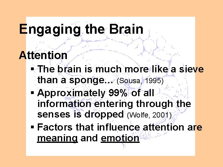 Engaging the Brain Attention § The brain is much more like a sieve than