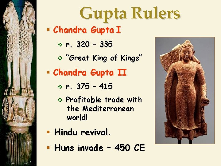 Gupta Rulers § Chandra Gupta I v r. 320 – 335 v “Great King
