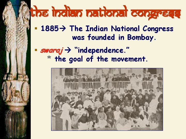 the Indian National Congress § 1885 The Indian National Congress was founded in Bombay.