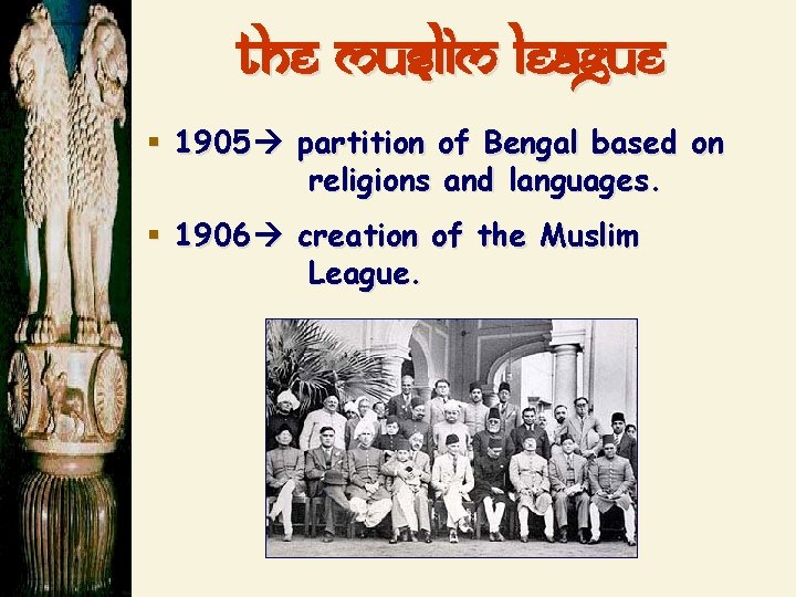 the Muslim League § 1905 partition of Bengal based on religions and languages. §