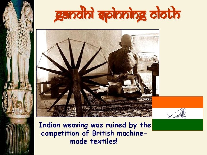 Gandhi spinning cloth Indian weaving was ruined by the competition of British machinemade textiles!