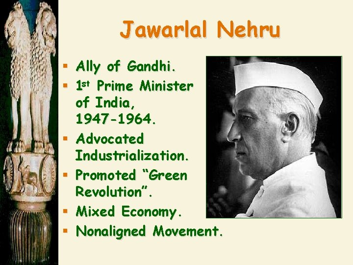 Jawarlal Nehru § Ally of Gandhi. § 1 st Prime Minister of India, 1947