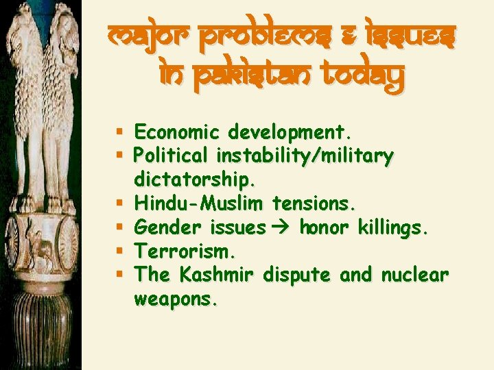 Major problems & Issues in Pakistan today § Economic development. § Political instability/military dictatorship.