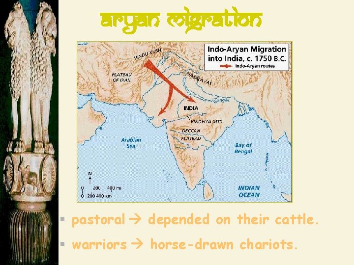 Aryan Migration § pastoral depended on their cattle. § warriors horse-drawn chariots. 