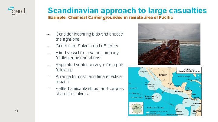 Scandinavian approach to large casualties Example: Chemical Carrier grounded in remote area of Pacific