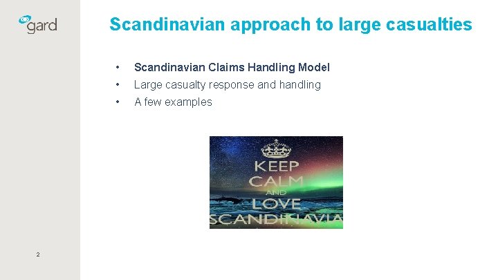 Scandinavian approach to large casualties 2 • Scandinavian Claims Handling Model • Large casualty