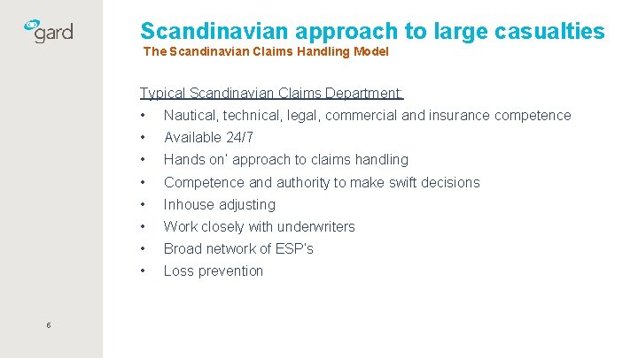Scandinavian approach to large casualties The Scandinavian Claims Handling Model Typical Scandinavian Claims Department: