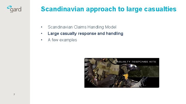 Scandinavian approach to large casualties 7 • Scandinavian Claims Handling Model • Large casualty