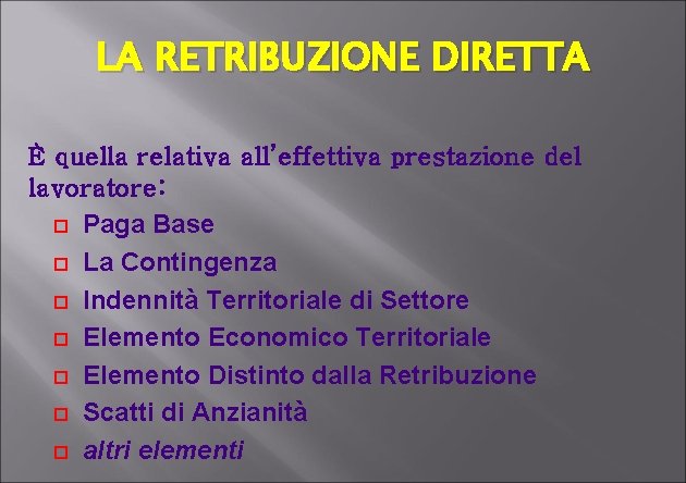 LA RETRIBUZIONE DIRETTA È quella relativa all’effettiva prestazione del lavoratore: Paga Base La Contingenza