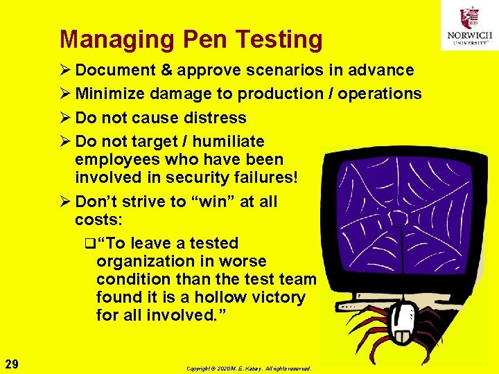 Managing Pen Testing Ø Document & approve scenarios in advance Ø Minimize damage to