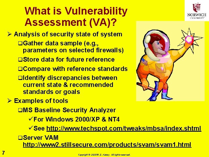 What is Vulnerability Assessment (VA)? Ø Analysis of security state of system q Gather