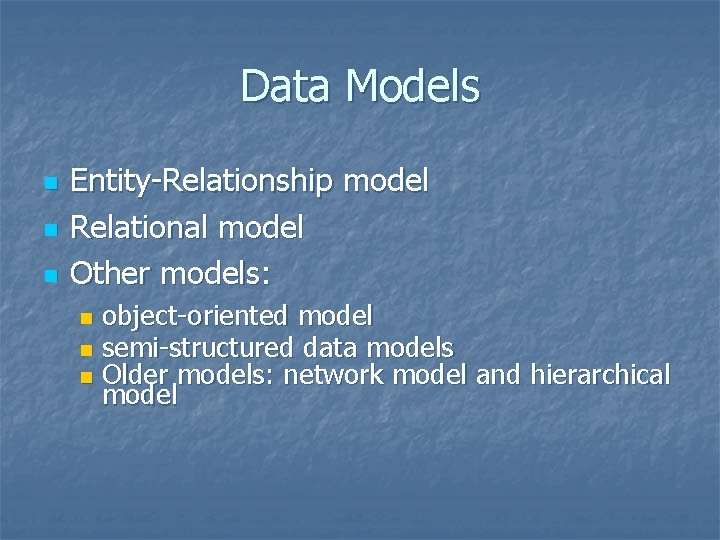 Data Models n n n Entity-Relationship model Relational model Other models: object-oriented model n