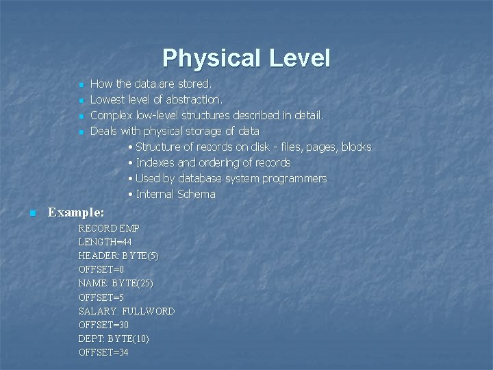 Physical Level n n n How the data are stored. Lowest level of abstraction.