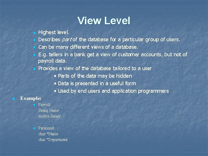 View Level Highest level. n Describes part of the database for a particular group