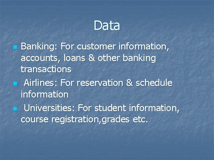 Data n n n Banking: For customer information, accounts, loans & other banking transactions
