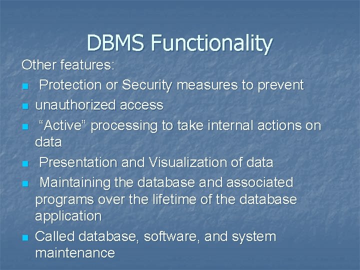 DBMS Functionality Other features: n Protection or Security measures to prevent n unauthorized access