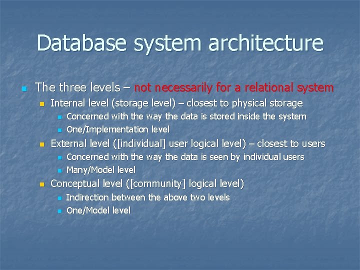 Database system architecture n The three levels – not necessarily for a relational system