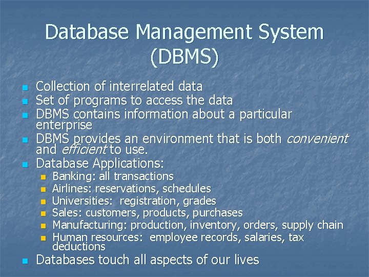 Database Management System (DBMS) n n n Collection of interrelated data Set of programs