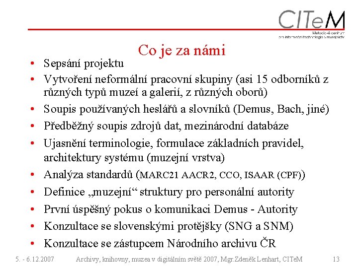 Co je za námi • Sepsání projektu • Vytvoření neformální pracovní skupiny (asi 15