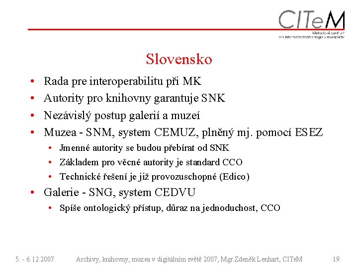 Slovensko • • Rada pre interoperabilitu při MK Autority pro knihovny garantuje SNK Nezávislý