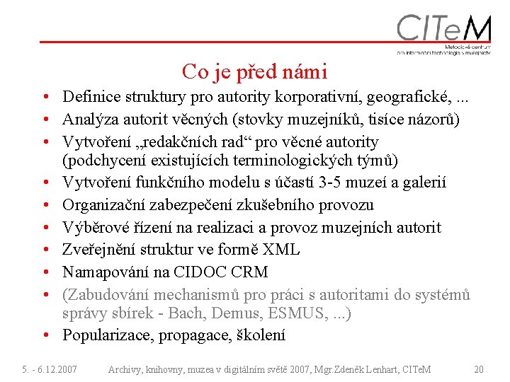 Co je před námi • Definice struktury pro autority korporativní, geografické, . . .