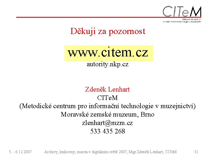 Děkuji za pozornost www. citem. cz autority. nkp. cz Zdeněk Lenhart CITe. M (Metodické