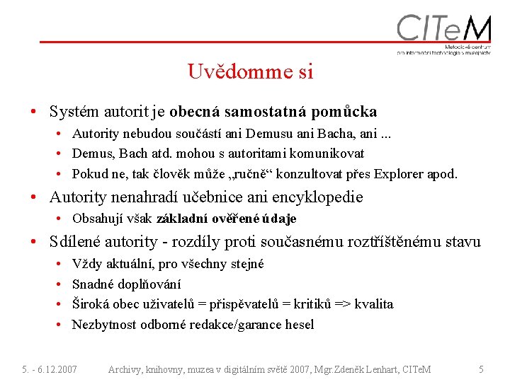 Uvědomme si • Systém autorit je obecná samostatná pomůcka • Autority nebudou součástí ani