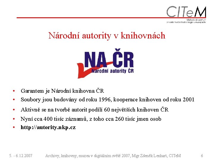 Národní autority v knihovnách • Garantem je Národní knihovna ČR • Soubory jsou budovány