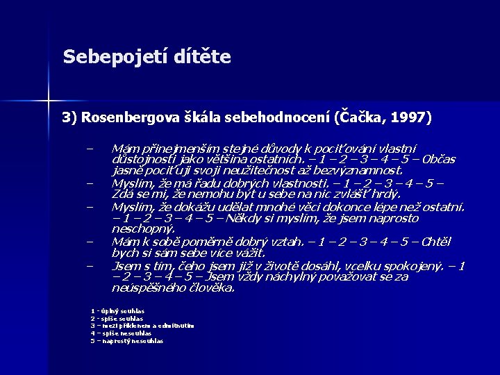 Sebepojetí dítěte 3) Rosenbergova škála sebehodnocení (Čačka, 1997) – – – Mám přinejmenším stejné Sebepojetí dítěte 3) Rosenbergova škála sebehodnocení (Čačka, 1997) – – – Mám přinejmenším stejné