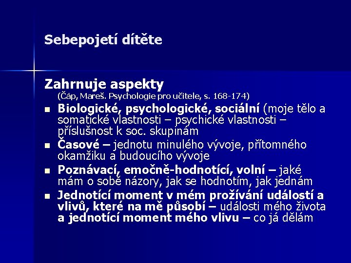 Sebepojetí dítěte Zahrnuje aspekty (Čáp, Mareš. Psychologie pro učitele, s. 168 -174) n n