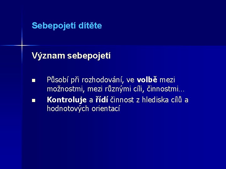 Sebepojetí dítěte Význam sebepojetí n n Působí při rozhodování, ve volbě mezi možnostmi, mezi