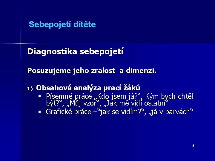 Sebepojetí dítěte Diagnostika sebepojetí Posuzujeme jeho zralost a dimenzi. 1) Obsahová analýza prací žáků