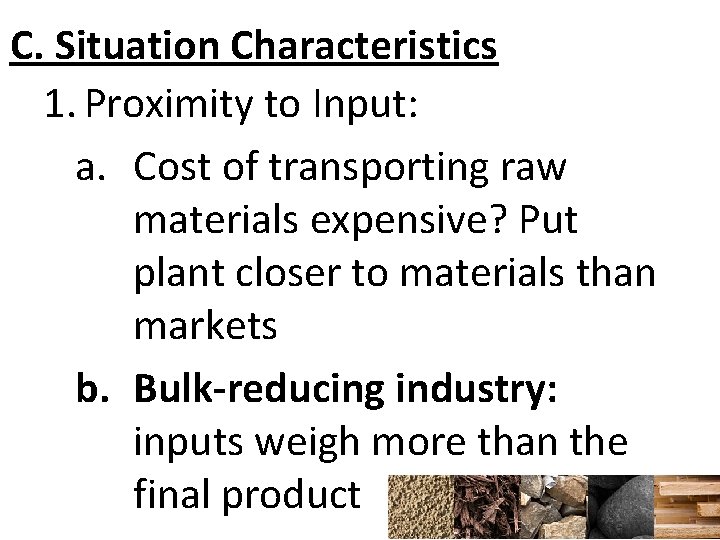 C. Situation Characteristics 1. Proximity to Input: a. Cost of transporting raw materials expensive?