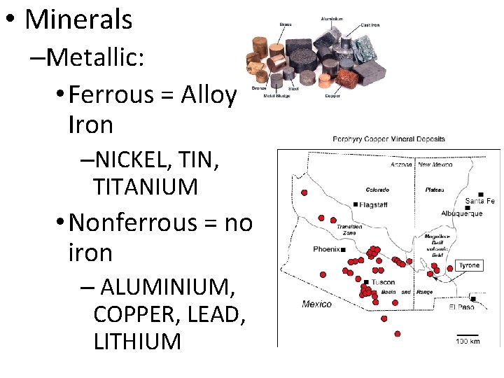  • Minerals –Metallic: • Ferrous = Alloy with Iron –NICKEL, TIN, TITANIUM •