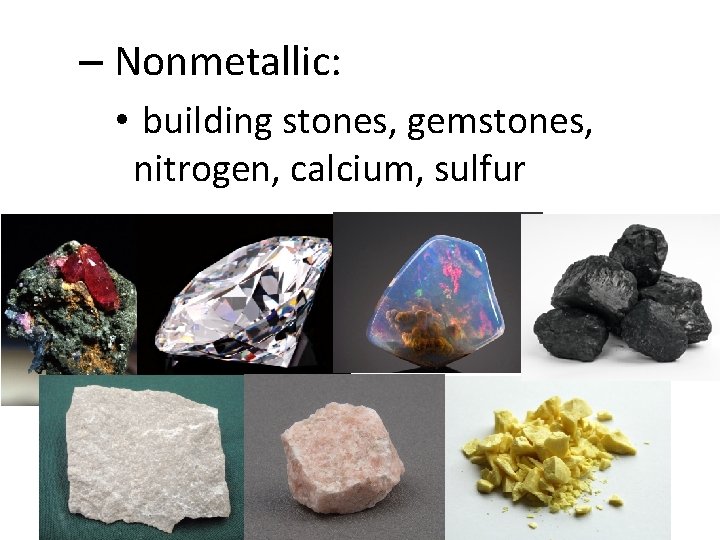 – Nonmetallic: • building stones, gemstones, nitrogen, calcium, sulfur 