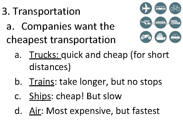 3. Transportation a. Companies want the cheapest transportation a. Trucks: quick and cheap (for