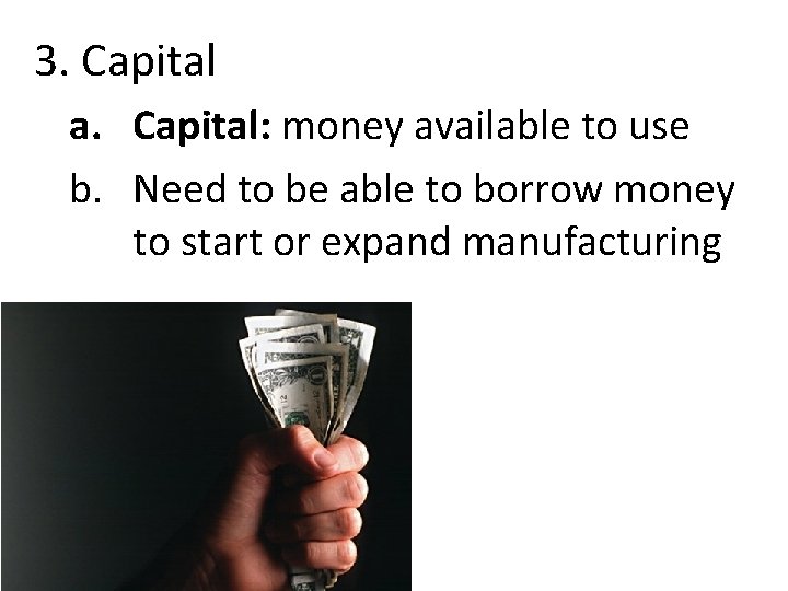 3. Capital a. Capital: money available to use b. Need to be able to
