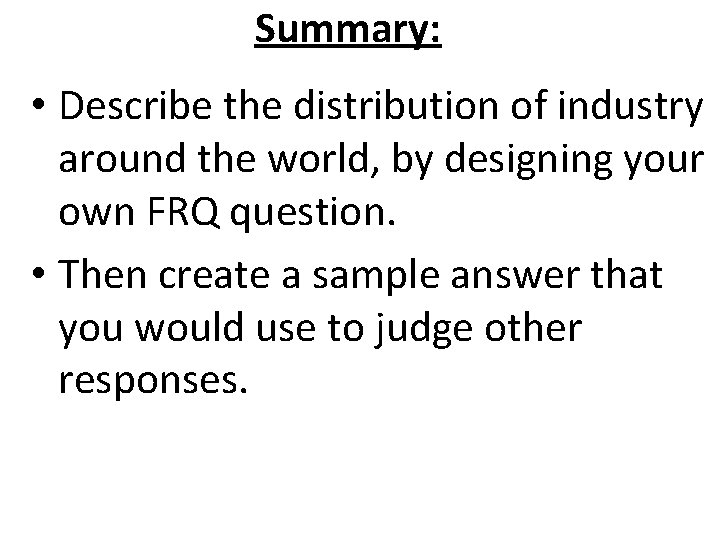 Summary: • Describe the distribution of industry around the world, by designing your own