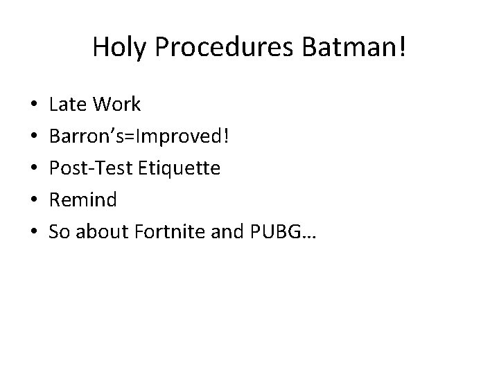 Holy Procedures Batman! • • • Late Work Barron’s=Improved! Post-Test Etiquette Remind So about