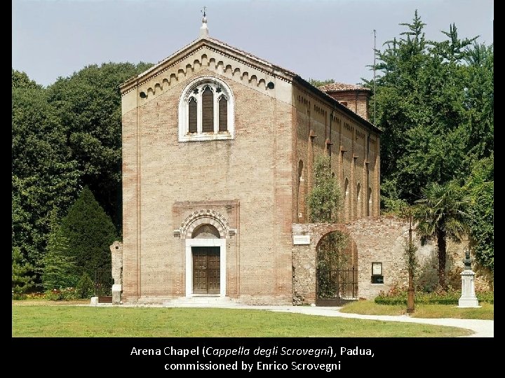 Arena Chapel (Cappella degli Scrovegni), Padua, commissioned by Enrico Scrovegni 