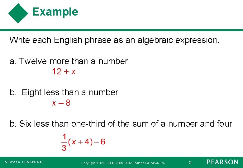 Example Write each English phrase as an algebraic expression. a. Twelve more than a