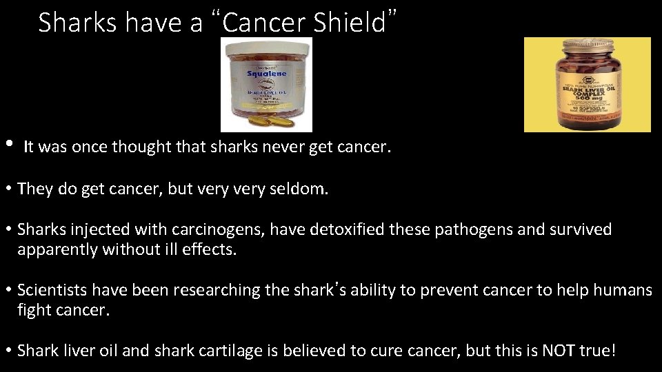 Sharks have a “Cancer Shield” • It was once thought that sharks never get