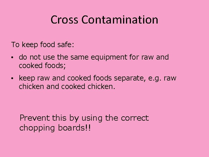 Cross Contamination To keep food safe: • do not use the same equipment for