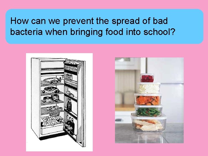 How can we prevent the spread of bad bacteria when bringing food into school?
