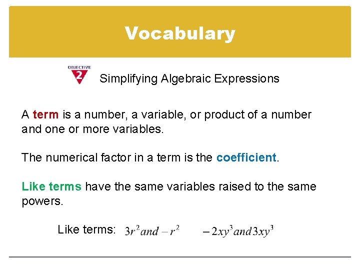 Vocabulary Simplifying Algebraic Expressions A term is a number, a variable, or product of