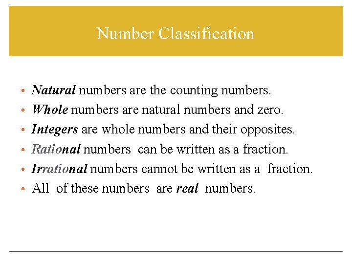 Number Classification • Natural numbers are the counting numbers. • Whole numbers are natural