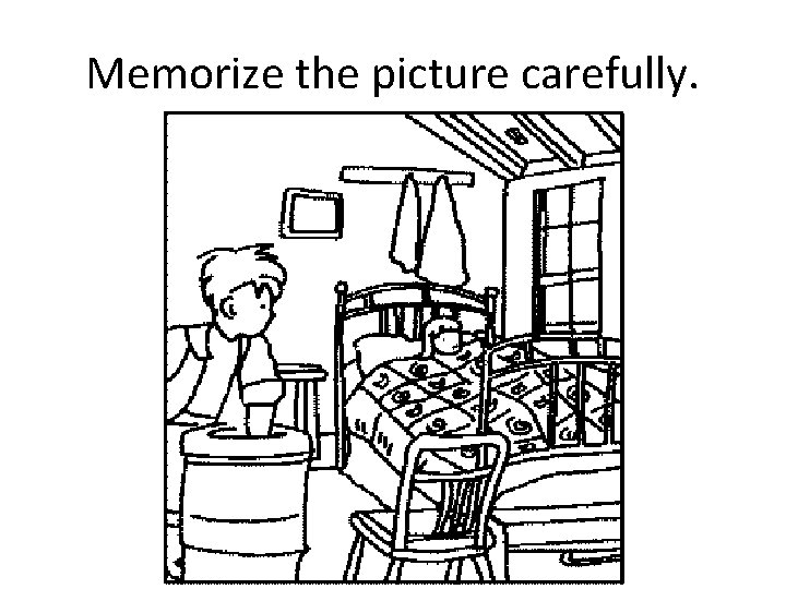 Memorize the picture carefully. 