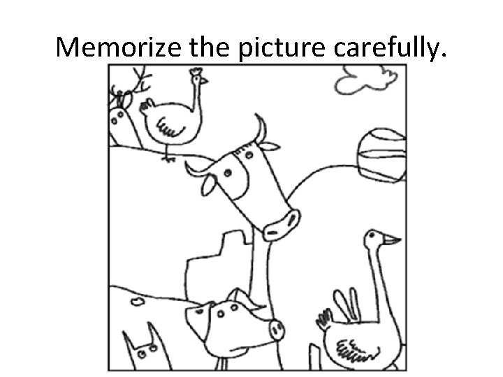 Memorize the picture carefully. 